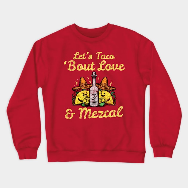 Let's Taco 'Bout Love & Mezcal Crewneck Sweatshirt by Depot33